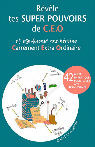 Révèle tes super pouvoirs de C. E. O. : et ose devenir une héroïne Carrément Extra Ordinaire - Emilie Chassagne (2021)