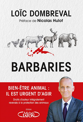 Barbaries. Bien-être animal : il est urgent d'agir - Loïc Dombreval (2021)