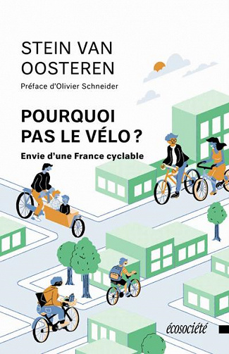 Pourquoi pas le vélo ?: Envie d'une France cyclable - Stein Van Oosteren (2021)