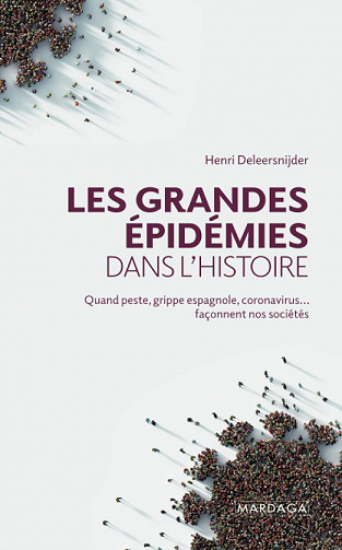 Les grandes épidémies dans l'histoire: Quand peste, grippe espagnole, coronavirus... façonnent nos sociétés - Henri Deleersnijder (2021)