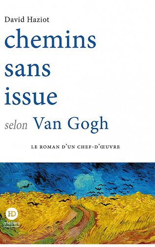Chemins sans issue selon Van Gogh - David Haziot (2021)