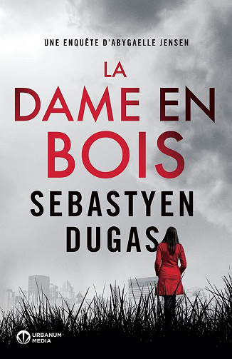 La Dame en Bois (Abygaelle Jensen t. 1) - Sebastyen Dugas (2021)