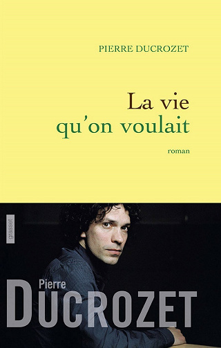 La vie qu'on voulait - Pierre Ducrozet