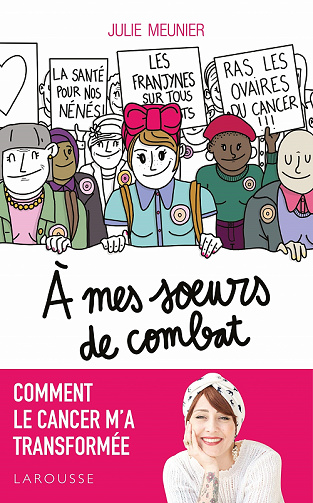 À mes soeurs de combat : Comment le cancer m'a transformée - Julie Meunier (2021)