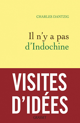 Il n'y a pas d'Indochine - Charles Dantzig