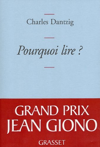 Pourquoi lire ? - Charles Dantzig
