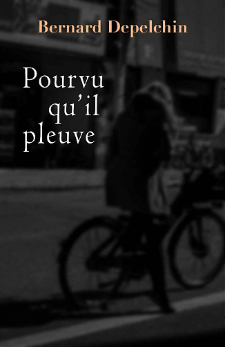 Pourvu qu'il pleuve - Bernard Depelchin (2021)