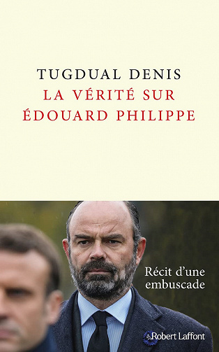 La Vérité sur Édouard Philippe - Tugdual Denis (2021)