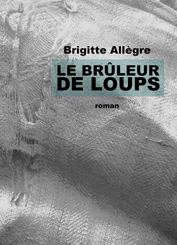 Le Brûleur de Loups - Brigitte Allegre (2021)