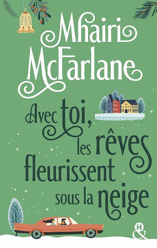 Avec toi, les rêves fleurissent sous la neige - Mhairi McFarlane (2021)