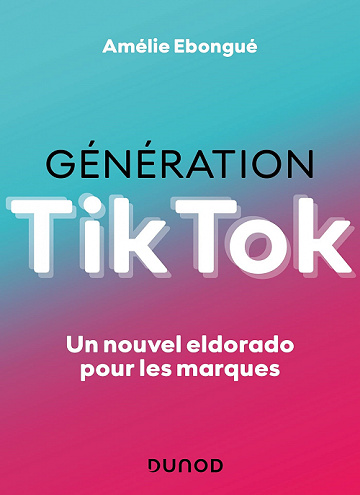 Génération TikTok : Un nouvel eldorado pour les marques - Amélie Ebongué (2021)