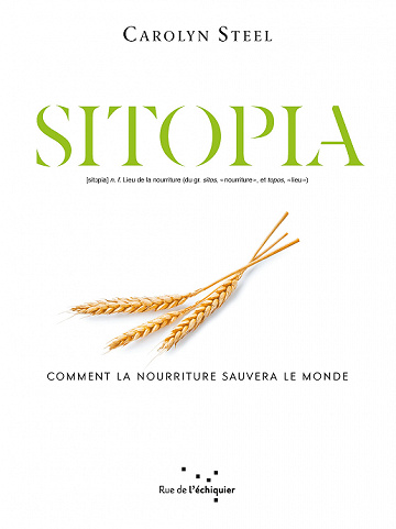 Sitopia : Comment la nourriture pourrait sauver le monde - Carolyn Steel (2021)