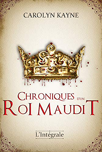 Chroniques d'un roi maudit : Intégrale - Carolyn Kayne (2021)