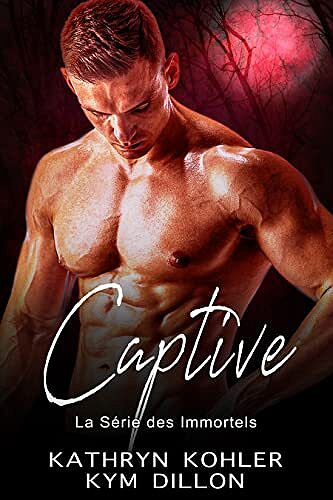 Captive (La Série des Immortels t. 2) - Kym Dillon, Kathryn Kohler (2021)