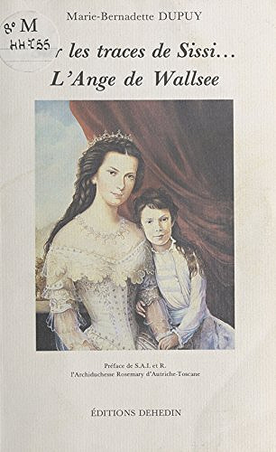 Sur les traces de Sissi... L'Ange de Wallsee - Marie-Bernadette Dupuy