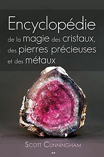 Encyclopédie de la magie des cristaux, des pierres précieuses et des métaux - Scott Cunningham