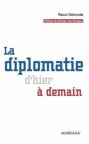 La diplomatie d'hier à demain: Essai politique - Raoul Delcorde (2021)