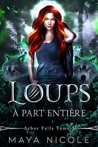 Loups à part entière (Arbor Falls t. 3) - Maya Nicole (2021)