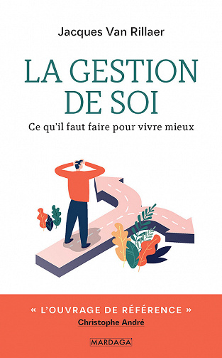 La gestion de soi : Ce qu'il faut faire pour vivre mieux - Jacques Van Rillaer (2020)