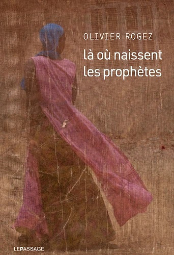 Là où naissent les prophètes - Olivier Rogez (2021)