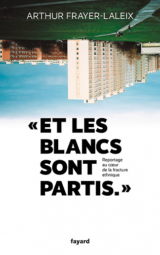 Et les blancs sont partis… : Reportage au coeur de la fracture ethnique - Arthur Frayer-Laleix (2021)