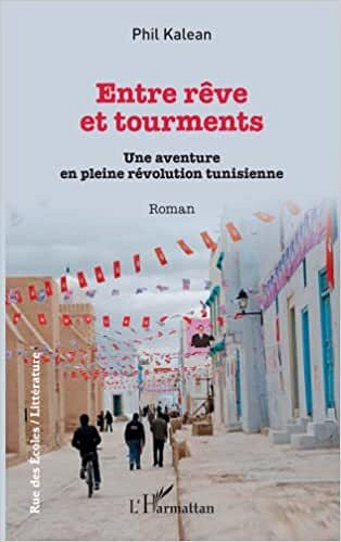 Entre rêve et tourments: Une aventure en pleine révolution tunisienne - Phil Kalean (2021)
