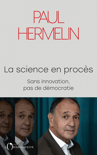 La science en procès. Sans innovation, pas de démocratie - Paul Hermelin (2021)