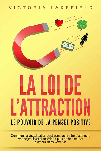 La loi de L'attraction : Le pouvoir de la pensée positive - Victoria Lakefield (2021)