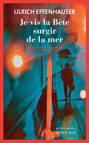Je vis la Bête surgir de la mer - Ulrich Effenhauser (2022)