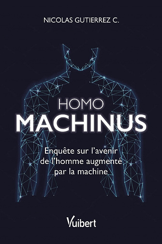 Homo machinus : Enquête sur l'avenir de l'homme augmenté par la machine - Nicolas Gutierrez (2021)