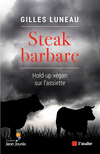 Steak barbare : Hold-up végan sur l'assiette - Gilles Luneau (2020)