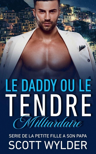Le daddy ou le tendre milliardaire (SERIE DE LA PETITE FILLE A SON PAPA t. 9) - Scott Wylder (2022)