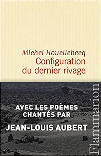 Configuration du dernier rivage - Michel Houellebecq