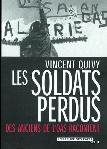 Les Soldats perdus : Des anciens de l'OAS racontent (L'Epreuve des faits t. 1) - Vincent Quivy
