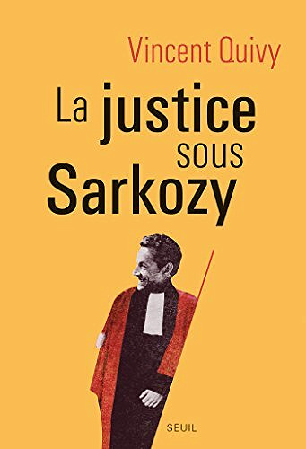 La Justice sous Sarkozy - Vincent Quivy