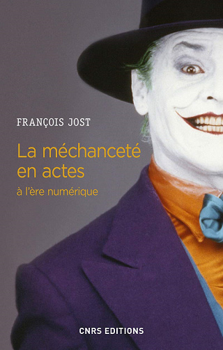 La méchanceté en actes à l'ère numérique - Francois Jost
