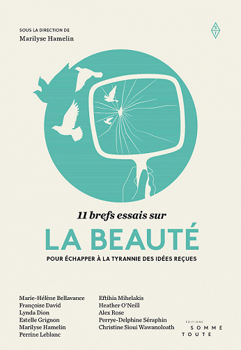 11 brefs essais sur la beauté: Pour échapper à la tyrannie des idées reçues - Marilyse Hamelin et Collectif (2021)