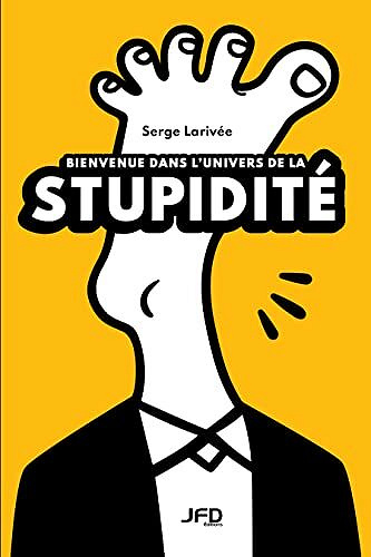 Bienvenue dans l’univers de la stupidité - Serge Larivée (2021)