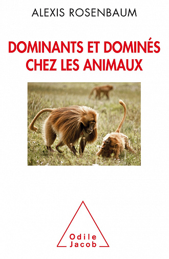 Dominants et dominés chez les animaux : Petite sociologie des hierarchies animales - Alexis Rosenbaum