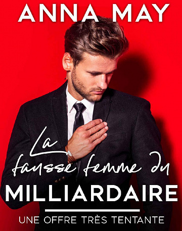 La fausse femme du milliardaire : Une offre très tentante - Anna May
