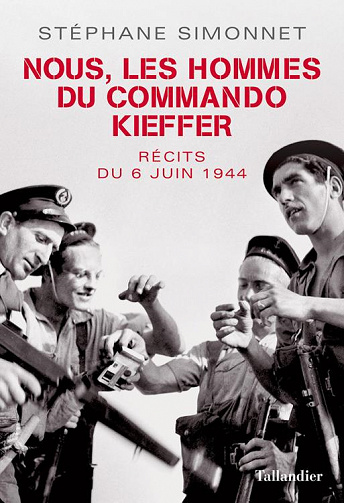 Nous, les hommes du commando Kieffer : récits du 6 juin 1944 - Stéphane Simonnet