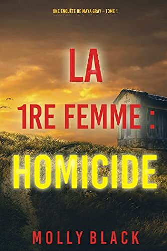 La 1re Femme : Homicide (Une enquête de Maya Gray – Tome 1) - Molly Black (2021)