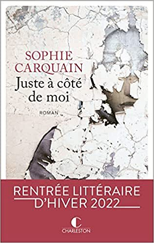 Juste à côté de moi - SOPHIE CARQUAIN (Rentrée Littérature 2022)