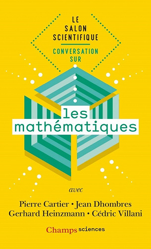 Conversation sur les mathématiques - Pierre Cartier, Jean Dhombres, Gerhard Heinzmann & Cédric Villani