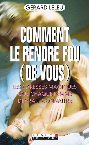 Comment le rendre fou (de vous) - Gérard Leleu
