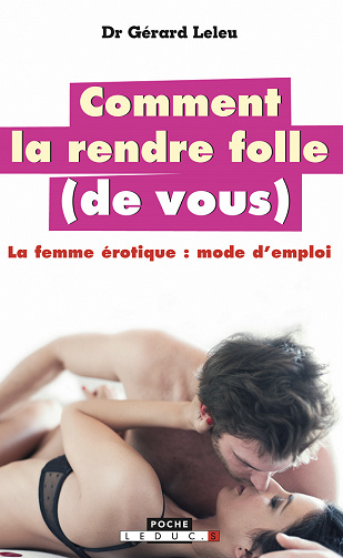 Comment la rendre folle (de vous) - Gérard Leleu