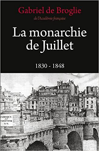 La Monarchie de Juillet : 1830-1948 - Gabriel de Broglie