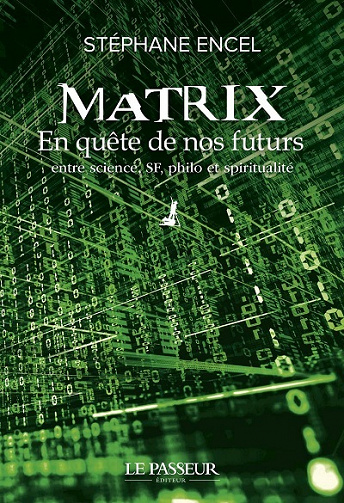 Matrix - En quête de nos futurs entre science, SF, philo et spiritualité - Stéphane Encel (2022)