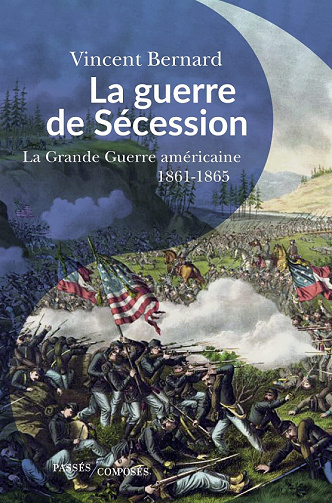 La guerre de Sécession : La Grande Guerre américaine (1861-1865) - Vincent Bernard