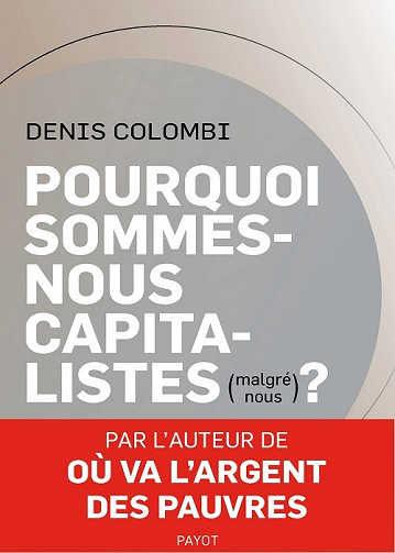 Pourquoi sommes-nous capitalistes (malgré nous)?: Dans la fabrique de l'homo oeconomicus - Denis Colombi (2022)